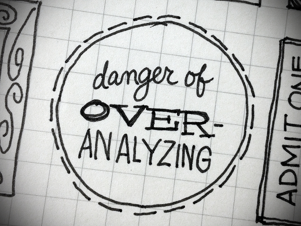 Danger of Over-analyzing
